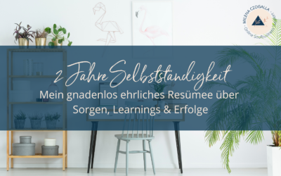 2 Jahre Selbstständigkeit: Mein gnadenlos ehrliches Resümee über Sorgen, Learnings & Erfolge