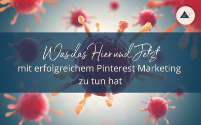 Was das Hier und Jetzt mit erfolgreichem Pinterest Marketing zu tun hat