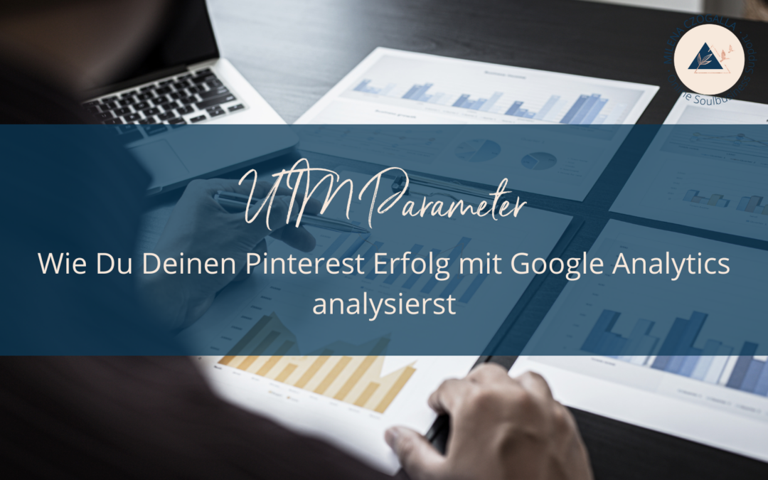 UTM-Parameter: Wie Du Deinen Pinterest Erfolg mit Google Analytics auswertest
